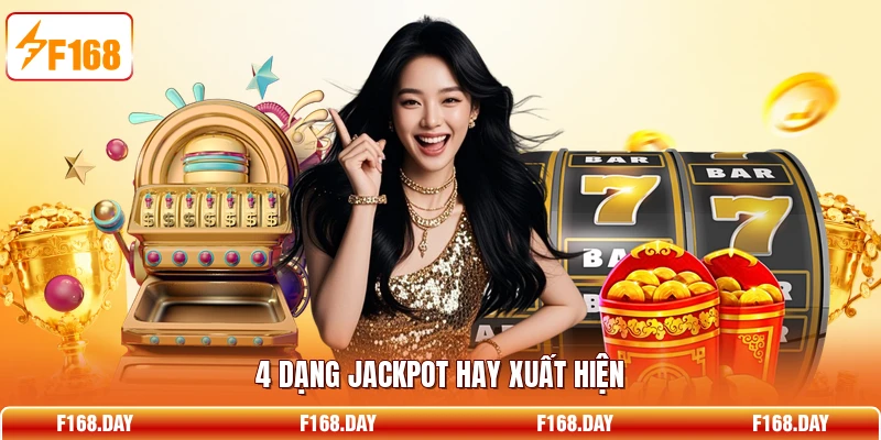 4 dạng jackpot hay xuất hiện