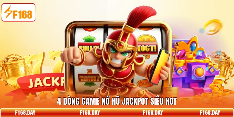 4 dòng game nổ hũ Jackpot siêu hot