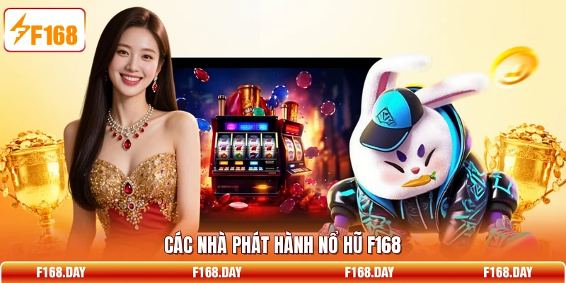 Các nhà phát hành nổ hũ F168