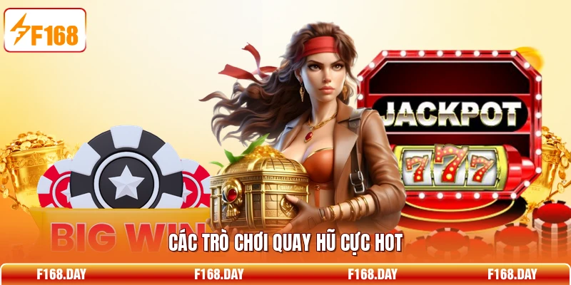 Các trò chơi quay hũ cực hot