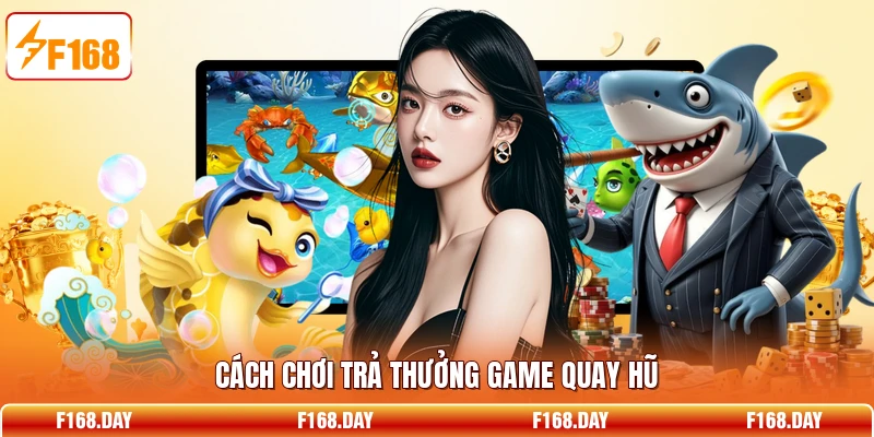 Cách chơi trả thưởng game quay hũ
