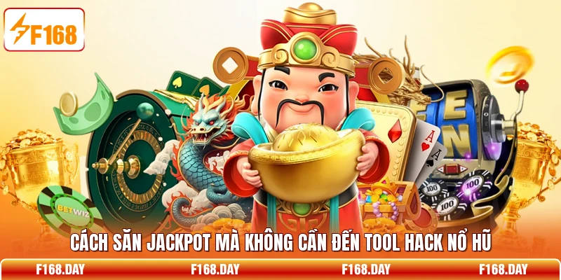 Cách săn jackpot mà không cần đến tool hack nổ hũ