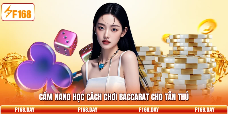 Cẩm nang học cách chơi Baccarat cho tân thủ