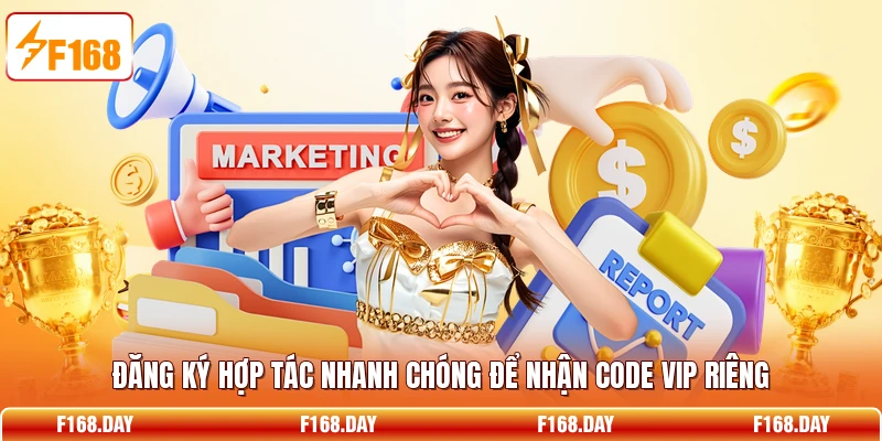 Đăng ký hợp tác nhanh chóng để nhận code VIP riêng