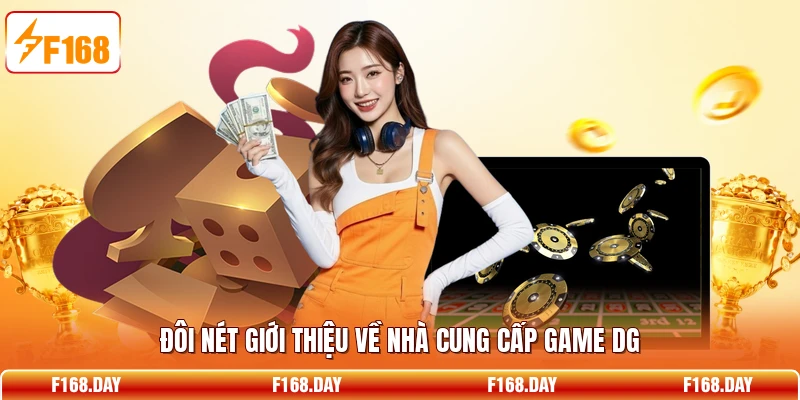 Đôi nét giới thiệu về nhà cung cấp game DG