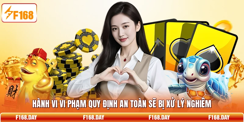 Hành vi vi phạm quy định an toàn sẽ bị xử lý nghiêm