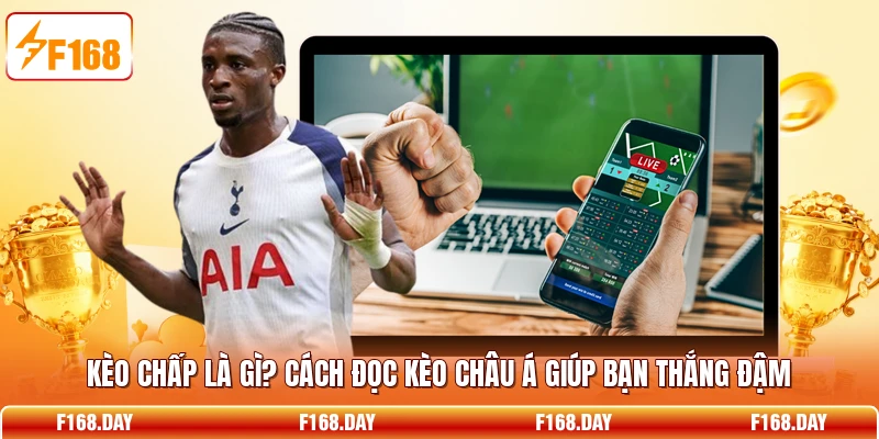 Kèo Chấp Là Gì? Cách Đọc Kèo Châu Á Giúp Bạn Thắng Đậm