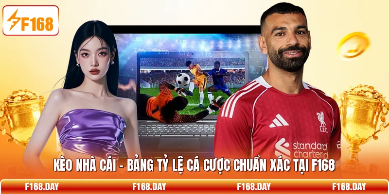 Kèo Nhà Cái - Bảng Tỷ Lệ Cá Cược Chuẩn Xác Tại F168