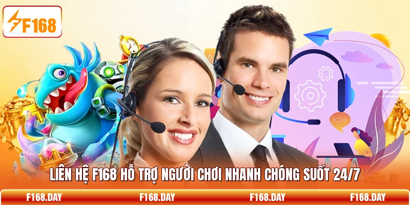 Liên hệ F168 hỗ trợ người chơi nhanh chóng suốt 24/7