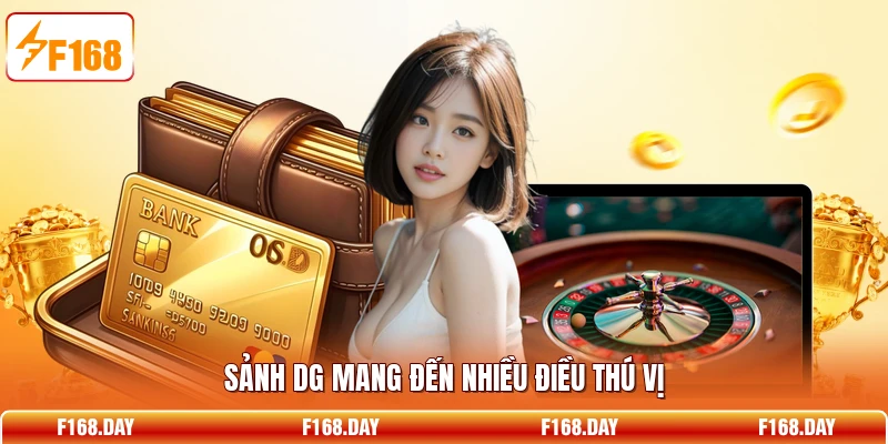 Sảnh DG mang đến nhiều điều thú vị