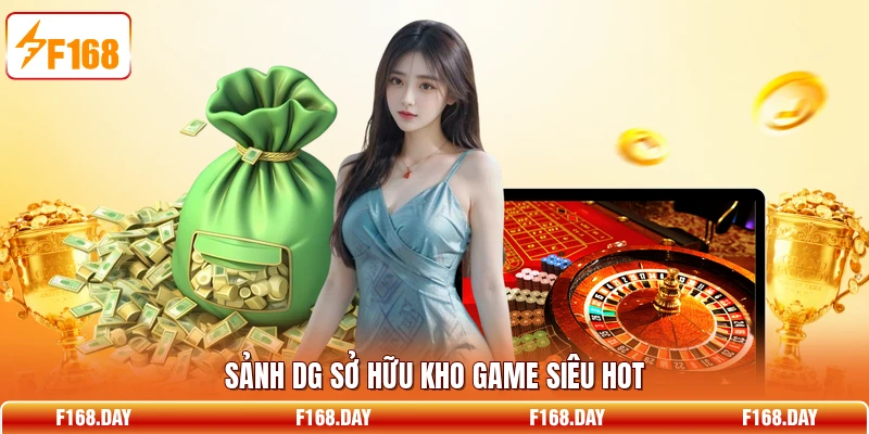 Sảnh DG sở hữu kho game siêu hot
