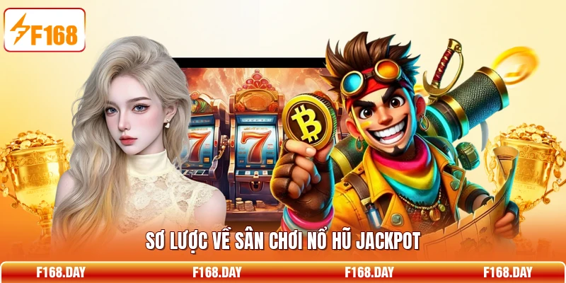 Sơ lược về sân chơi nổ hũ Jackpot