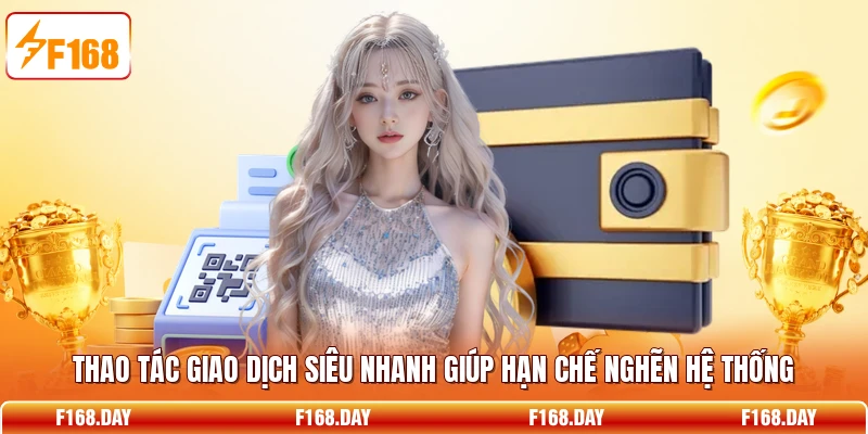 Thao tác giao dịch siêu nhanh giúp hạn chế nghẽn hệ thống
