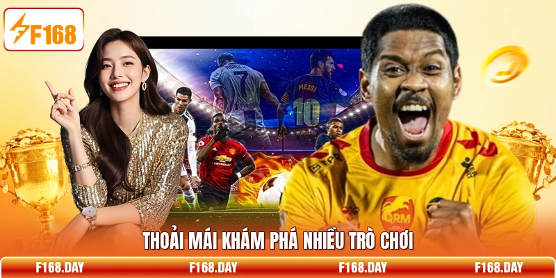 Thoải mái khám phá nhiều trò chơi