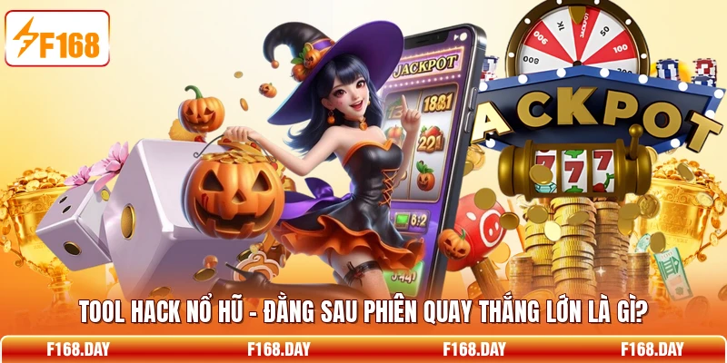 Tool Hack Nổ Hũ - Đằng Sau Phiên Quay Thắng Lớn Là Gì?