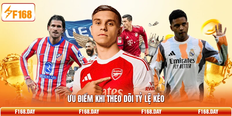 Ưu điểm khi theo dõi tỷ lệ kèo