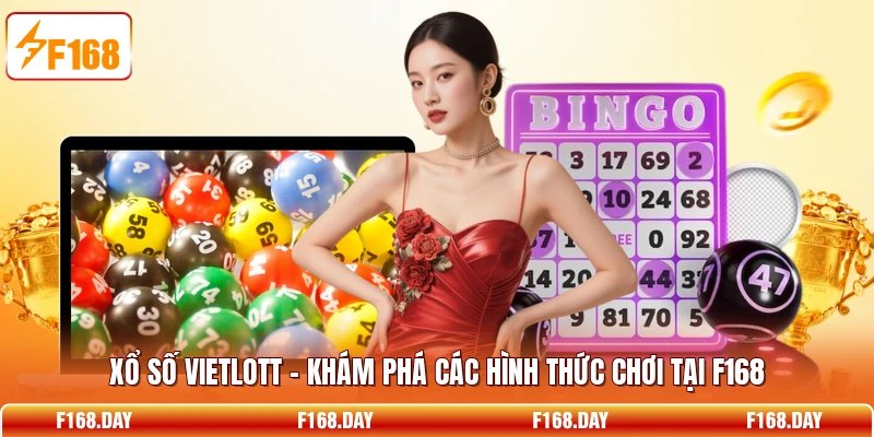 Xổ Số Vietlott - Khám Phá Các Hình Thức Chơi Tại F168